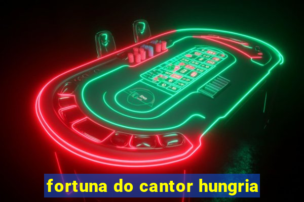 fortuna do cantor hungria